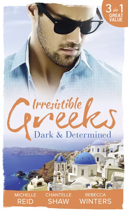 Обложка книги Irresistible Greeks: Dark and Determined: The Kanellis Scandal / The Greek's Acquisition / Along Came Twins…, Шантель Шоу