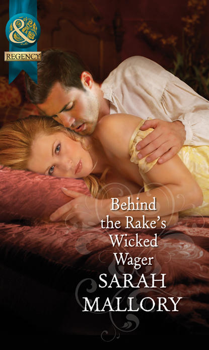 Sarah Mallory - Behind the Rake's Wicked Wager