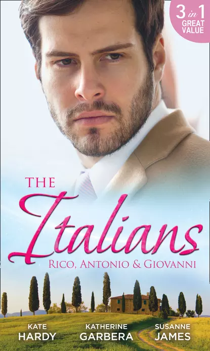 Обложка книги The Italians: Rico, Antonio and Giovanni: The Hidden Heart of Rico Rossi / The Moretti Seduction / The Boselli Bride, Kate Hardy