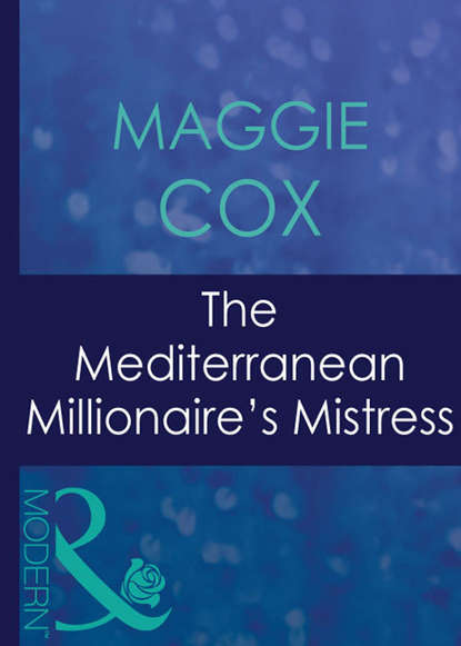 The Mediterranean Millionaire's Mistress (Maggie  Cox). 