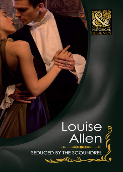 Louise Allen — Seduced by the Scoundrel