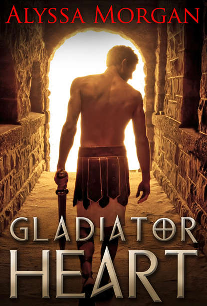 Gladiator Heart (Alyssa  Morgan). 