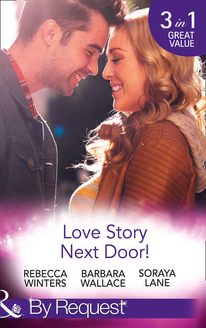 Rebecca Winters - Love Story Next Door!: Cinderella on His Doorstep / Mr Right, Next Door! / Soldier on Her Doorstep