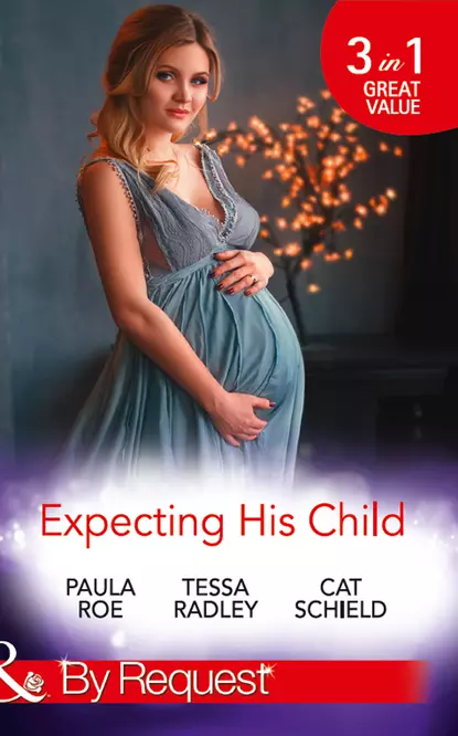 Обложка книги Expecting His Child: The Pregnancy Plot / Staking His Claim / A Tricky Proposition, Тесса Рэдли