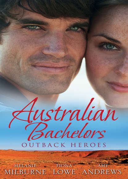 Australian Bachelors: Outback Heroes: Top-Notch Doc, Outback Bride / A Wedding in Warragurra / The Outback Doctor s Surprise Bride