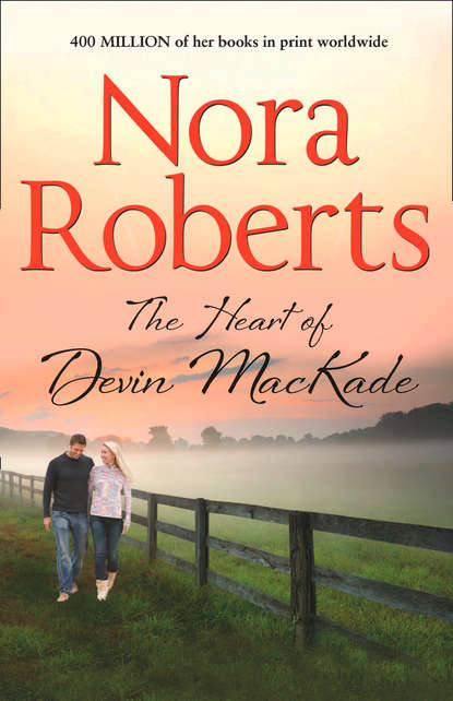 Нора Робертс - The Heart Of Devin MacKade: the classic story from the queen of romance that you won’t be able to put down
