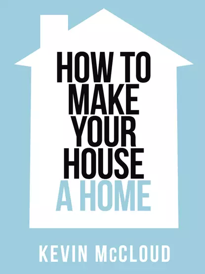 Обложка книги Kevin McCloud’s How to Make Your House a Home, Kevin  McCloud