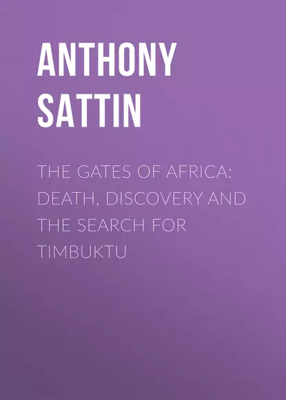 Обложка книги The Gates of Africa: Death, Discovery and the Search for Timbuktu, Anthony  Sattin