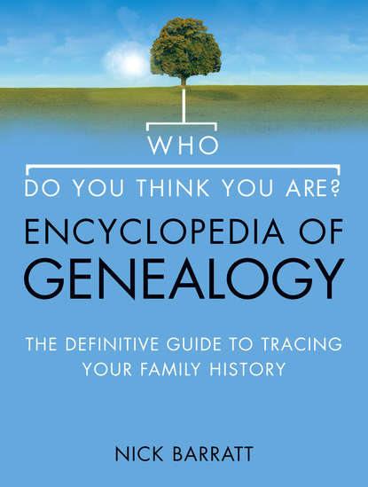 Nick  Barratt - Who Do You Think You Are? Encyclopedia of Genealogy: The definitive reference guide to tracing your family history