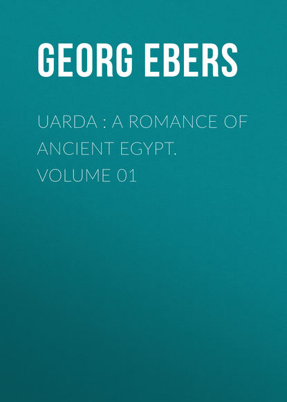 Георг Эберс — Uarda : a Romance of Ancient Egypt. Volume 01
