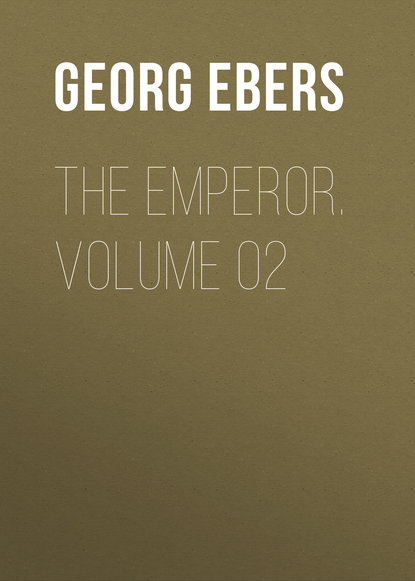 Георг Эберс — The Emperor. Volume 02