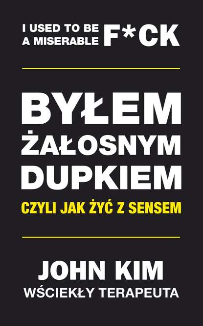 John Kim - Byłem żałosnym dupkiem – czyli jak żyć z sensem