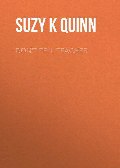 Suzy K. Quinn — Don't Tell Teacher