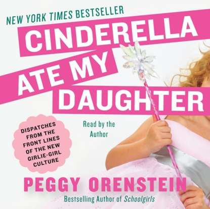 Peggy Orenstein - Cinderella Ate My Daughter