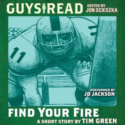 Tim Green — Guys Read: Find Your Fire