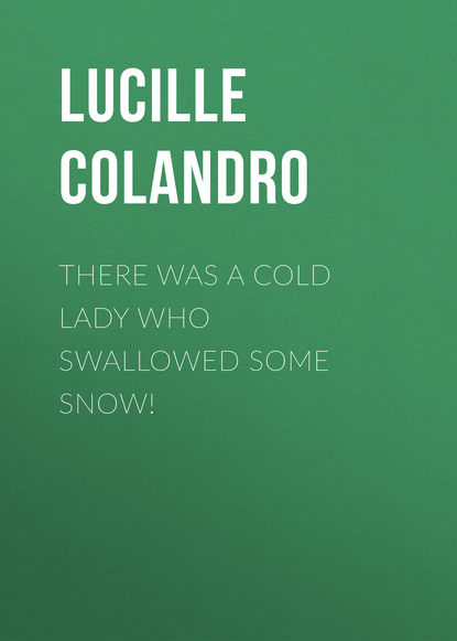 Lucille Colandro — There Was a Cold Lady Who Swallowed Some Snow!