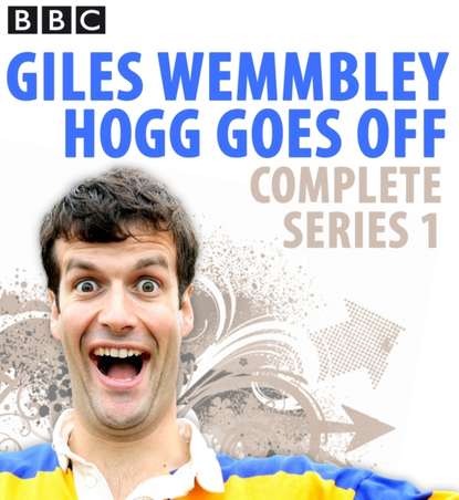 Ксюша Ангел - Giles Wemmbley Hogg Goes Off: Complete Series 1