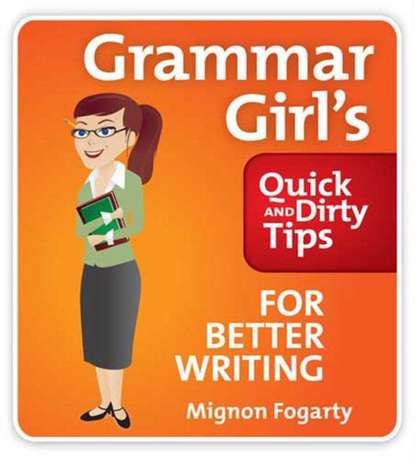 Ксюша Ангел - Grammar Girl's Quick and Dirty Tips for Better Writing