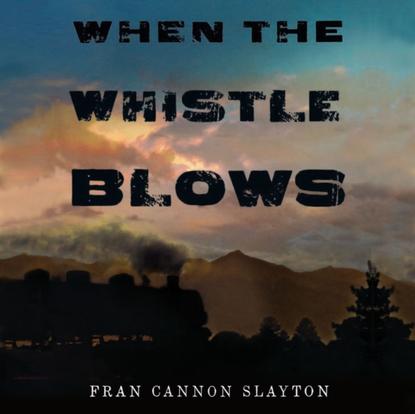 Fran Cannon Slayton — When the Whistle Blows