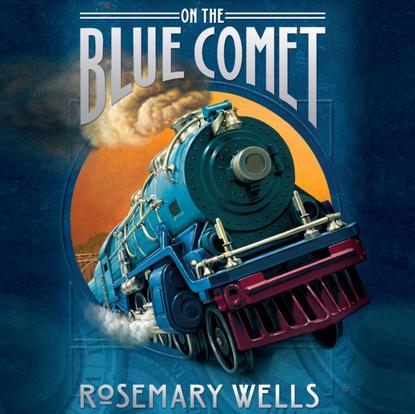 Rosemary Wells — On the Blue Comet