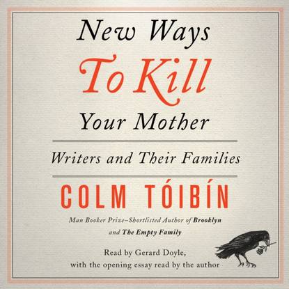 Colm  Toibin - New Ways to Kill Your Mother