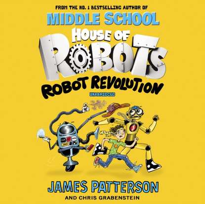 James Patterson — House of Robots: Robot Revolution