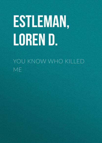 Loren D. Estleman — You Know Who Killed Me