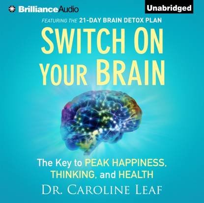 Dr. Caroline Leaf — Switch on Your Brain