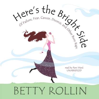 Betty Rollin — Here's the Bright Side