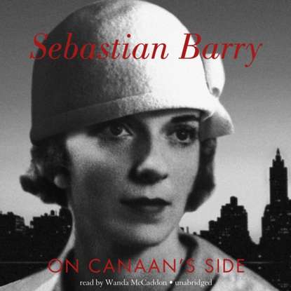 Sebastian  Barry - On Canaan's Side