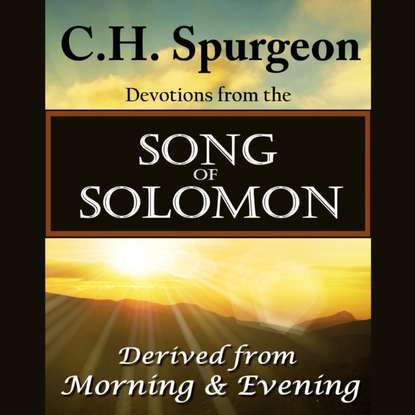 C. H. Spurgeon — C. H. Spurgeon on the Song of Solomon