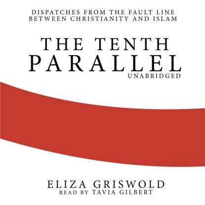 Eliza Griswold — Tenth Parallel