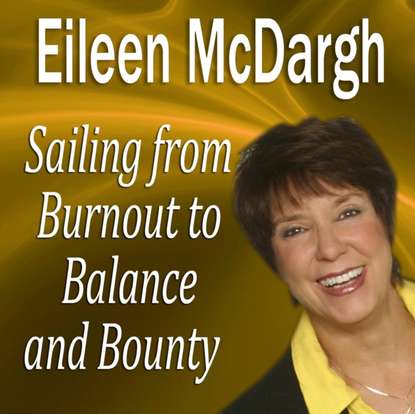 Eileen McDargh — Sailing from Burnout to Balance and Bounty