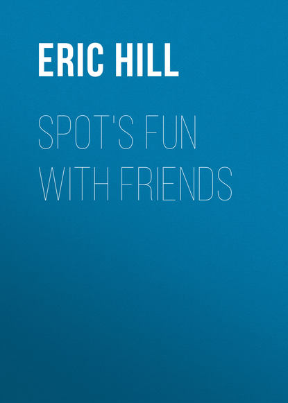 Eric Hill — Spot's Fun with Friends