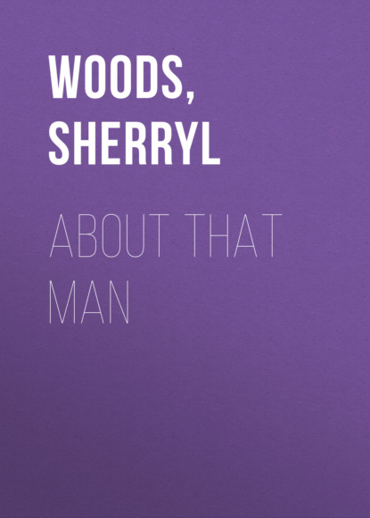 Sherryl Woods - About That Man