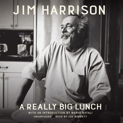 Jim  Harrison - Really Big Lunch