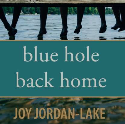 Joy  Jordan-Lake - Blue Hole Back Home