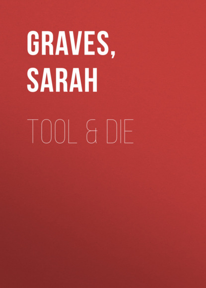 Sarah Graves — Tool & Die