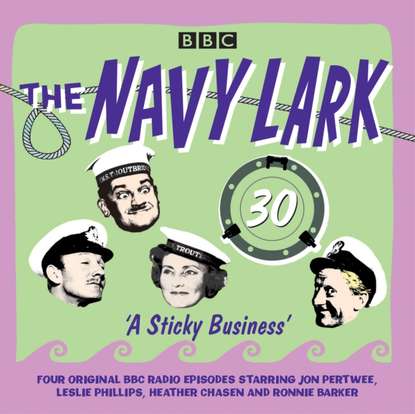 Ксюша Ангел - Navy Lark: Volume 30 - A Sticky Business