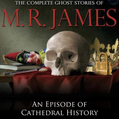 M.R James — Episode of Cathedral History