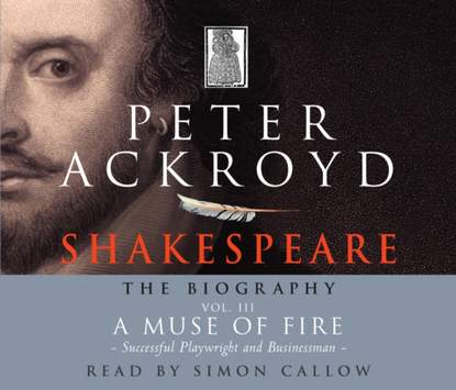 Peter  Ackroyd - Shakespeare - The Biography: Vol III