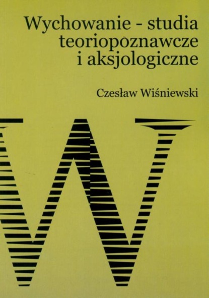 Czesław Wiśniewski - Wychowanie – studia teoriopoznawcze i aksjologiczne