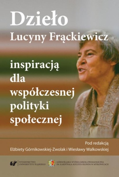 Группа авторов - Dzieło Lucyny Frąckiewicz inspiracją dla współczesnej polityki społecznej