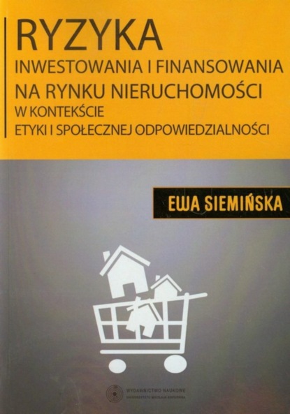 

Ryzyka inwestowania i finansowania na rynku nieruchomości w kontekście etyki i społecznej odpowiedzialności