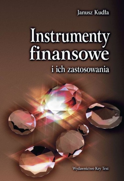 Janusz Kudła - Instrumenty finansowe i ich zastosowania