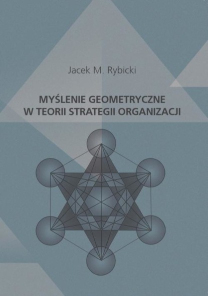 Jacek M. Rybicki - Myślenie geometryczne w teorii strategii organizacji