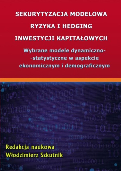 Группа авторов - Sekurytyzacja modelowa ryzyka i hedging inwestycji kapitałowych