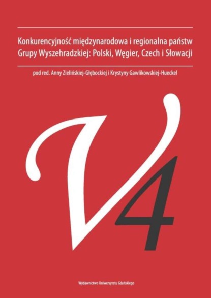 Группа авторов - Konkurencyjność międzynarodowa i regionalna państw Grupy Wyszehradzkiej. Polski, Węgier, Czech i Słowacji