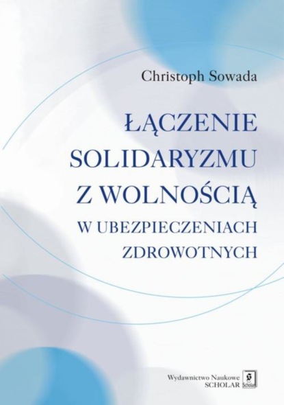 Christoph Sowada - Łączenie solidaryzmu z wolnością w ubezpieczeniach społecznych