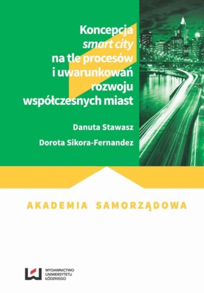 Danuta Stawasz - Koncepcja smart city na tle procesów i uwarunkowań rozwoju współczesnych miast